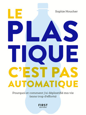 cover image of Le plastique, c'est pas automatique !--Pourquoi et comment j'ai déplastifié ma vie (sans trop d'efforts)